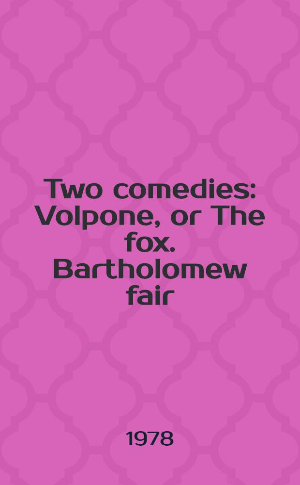 Two comedies : Volpone, or The fox. Bartholomew fair