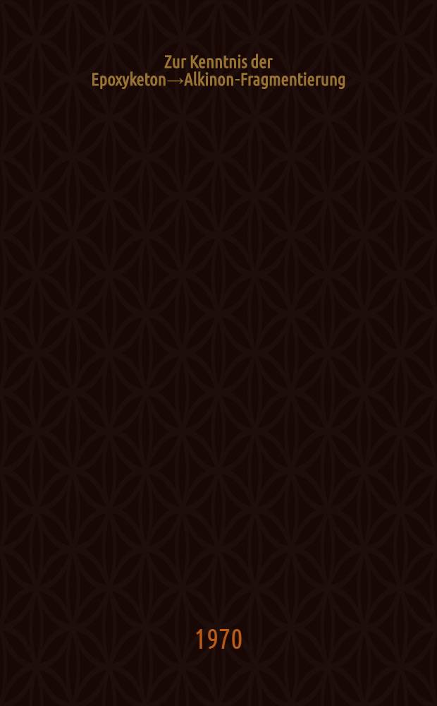Zur Kenntnis der Epoxyketon→Alkinon-Fragmentierung