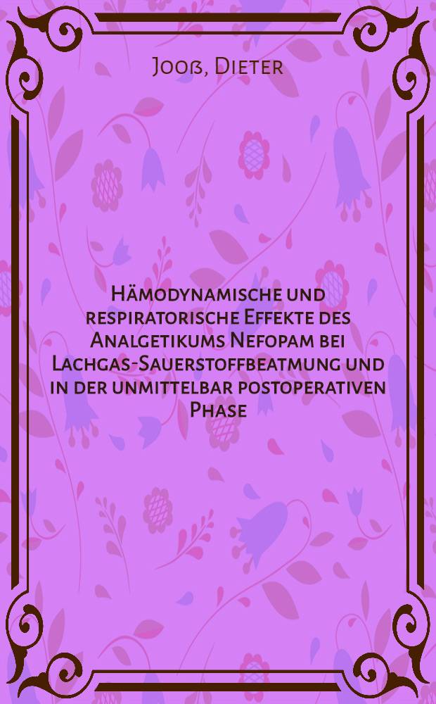 H&auml;modynamische und respiratorische Effekte des Analgetikums Nefopam bei Lachgas-Sauerstoffbeatmung und in der unmittelbar postoperativen Phase : Inaug.-Diss