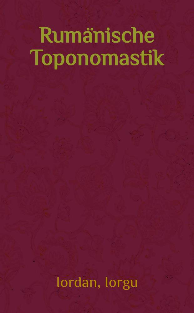 Rumänische Toponomastik : T. 2-3