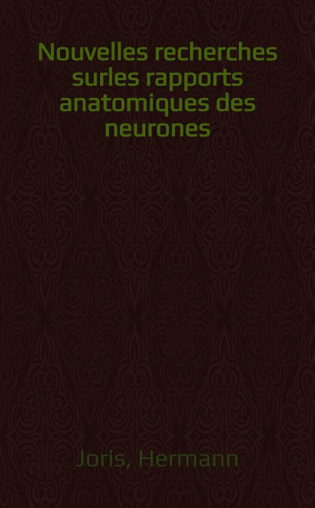 Nouvelles recherches surles rapports anatomiques des neurones