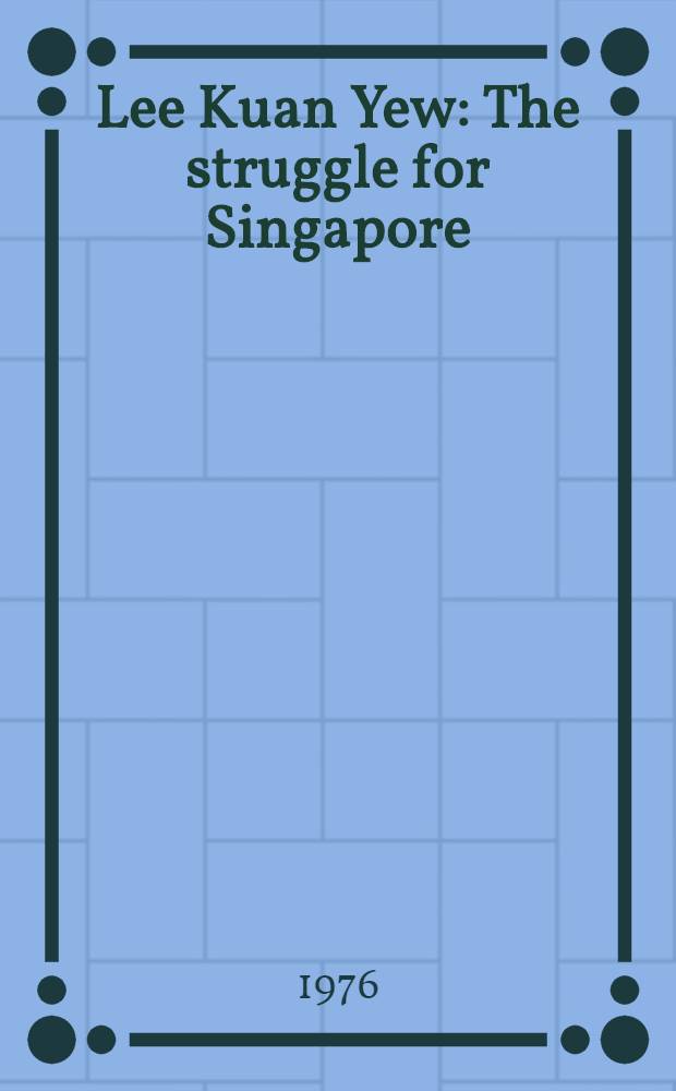 Lee Kuan Yew : The struggle for Singapore