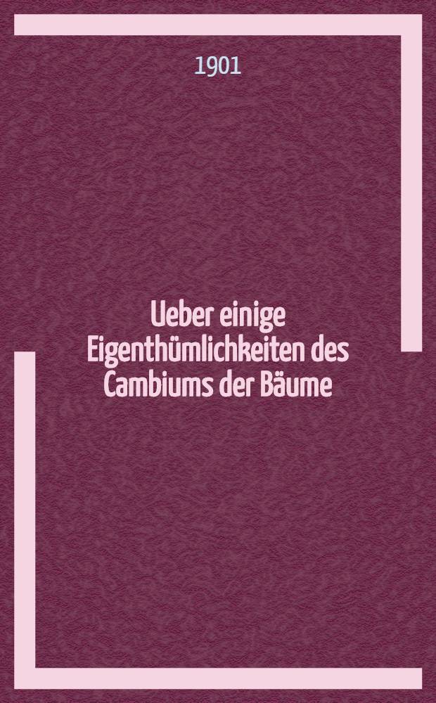 Ueber einige Eigenthümlichkeiten des Cambiums der Bäume