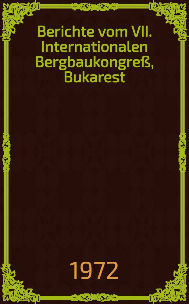 Berichte vom VII. Internationalen Bergbaukongreß, Bukarest