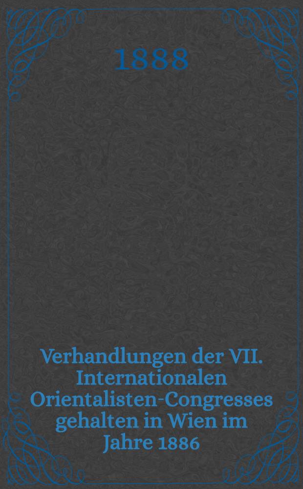 Verhandlungen der VII. Internationalen Orientalisten-Congresses gehalten in Wien im Jahre 1886 : Semitische Sect