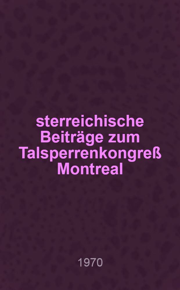 Österreichische Beiträge zum Talsperrenkongreß Montreal