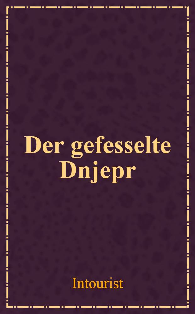 Der gefesselte Dnjepr : Die Dnjepr hydroelektrozentrale