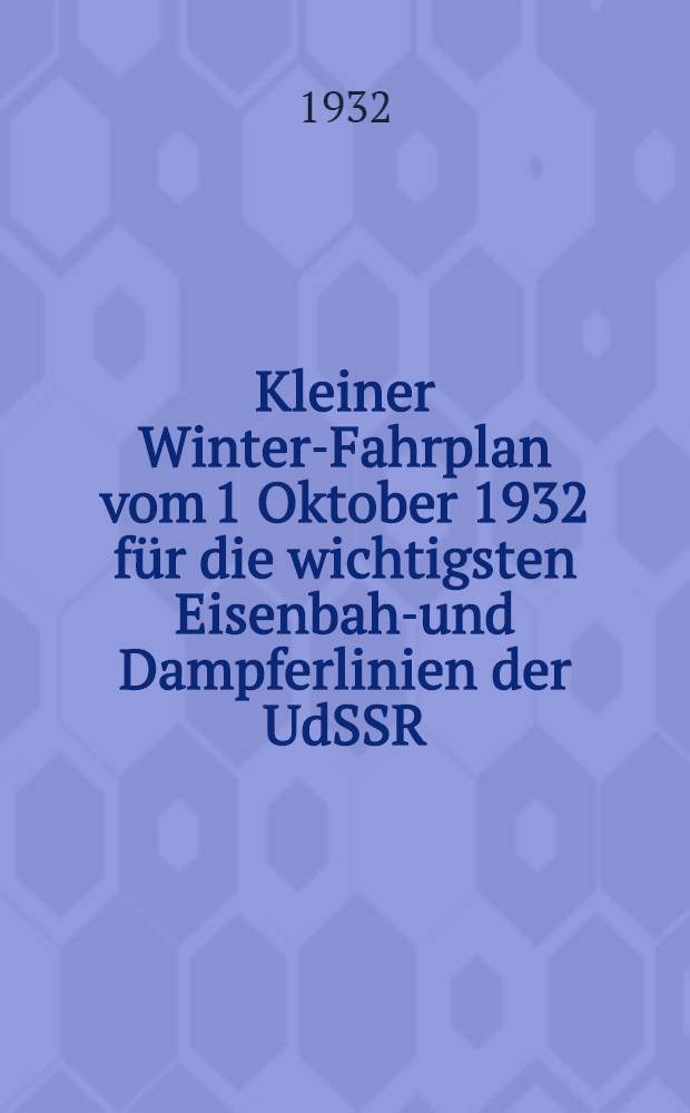 Kleiner Winter-Fahrplan vom 1 Oktober 1932 für die wichtigsten Eisenbahn- und Dampferlinien der UdSSR