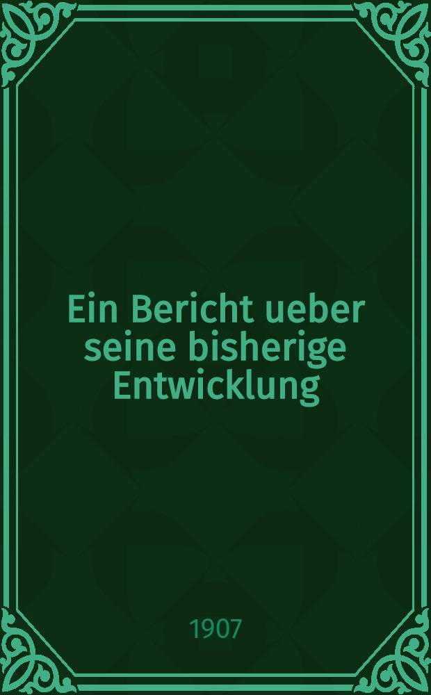 Ein Bericht ueber seine bisherige Entwicklung
