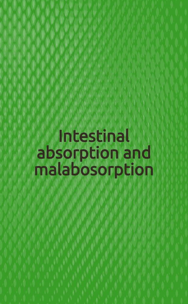 Intestinal absorption and malabosorption : Papers of an Intern. symposium entitled "Intestinal absorption and malabsorption" at the Univ. of Kentucky in Lexington on May 28-30, 1974