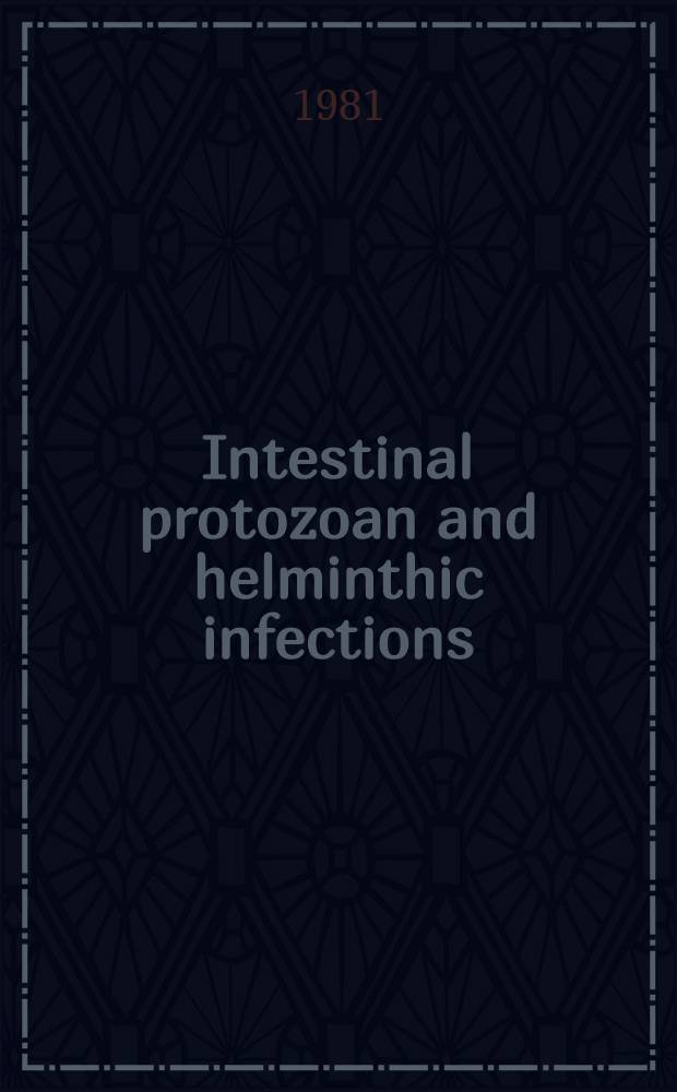 Intestinal protozoan and helminthic infections : Rep. of a WHO sci. group