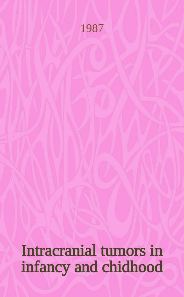 Intracranial tumors in infancy and chidhood : Basic research, diagnosis a. treatment