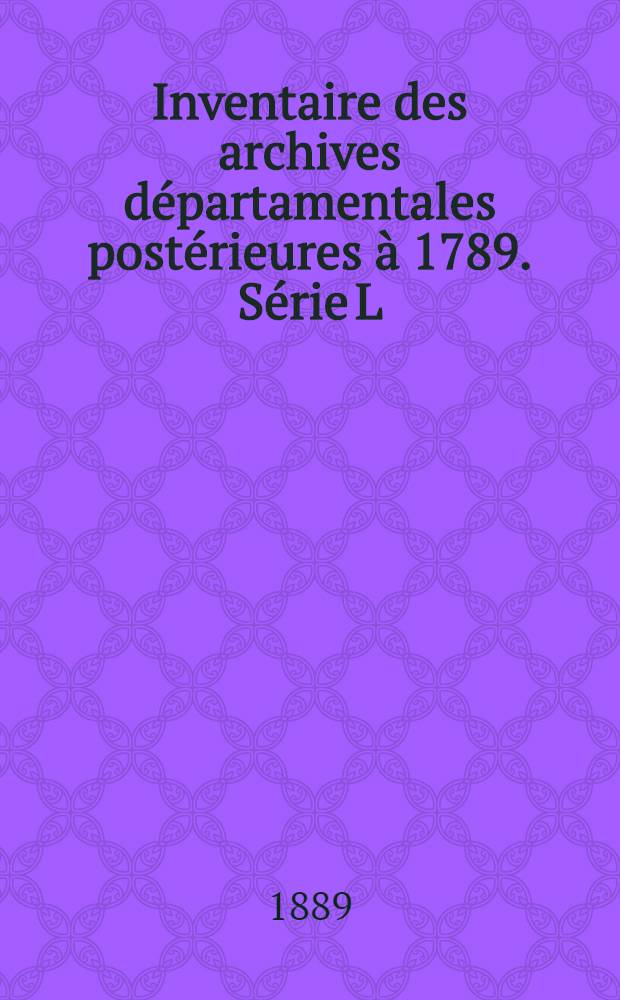 Inventaire des archives départamentales postérieures à 1789. Série L : Bouches-du-Rhône : Documents de la période révolutionnaire : T. 1-2