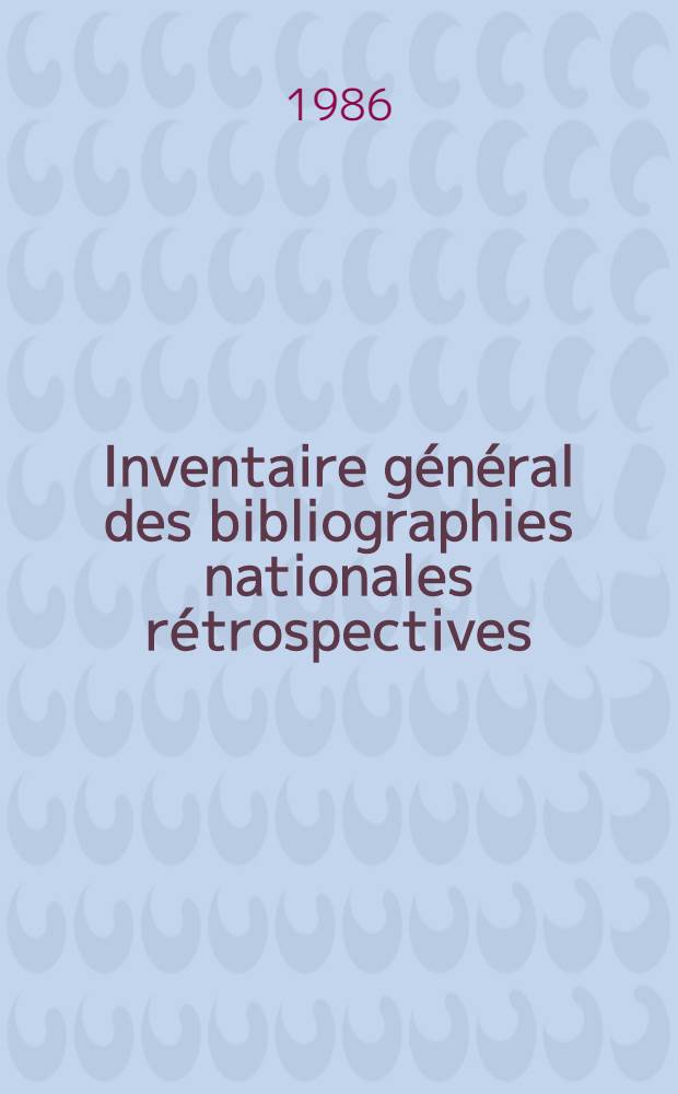 Inventaire général des bibliographies nationales rétrospectives = Retrospective national bibliographies : an international directory