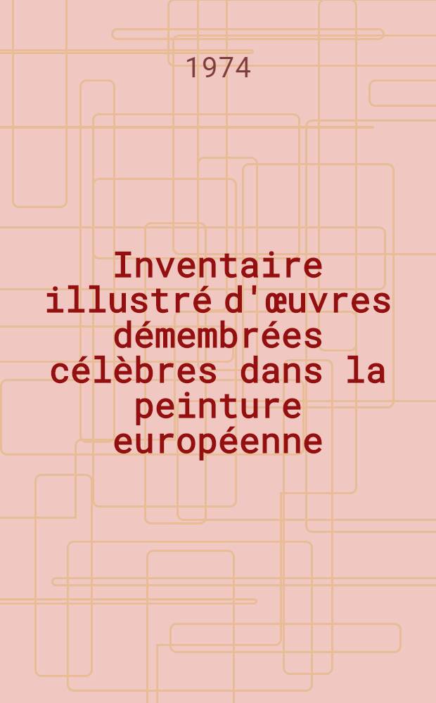 Inventaire illustré d'œuvres démembrées célèbres dans la peinture européenne : Aved un chapitre sur les tombeaux démembrés dans la sculpture française