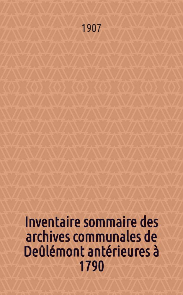 Inventaire sommaire des archives communales de Deûlémont antérieures à 1790