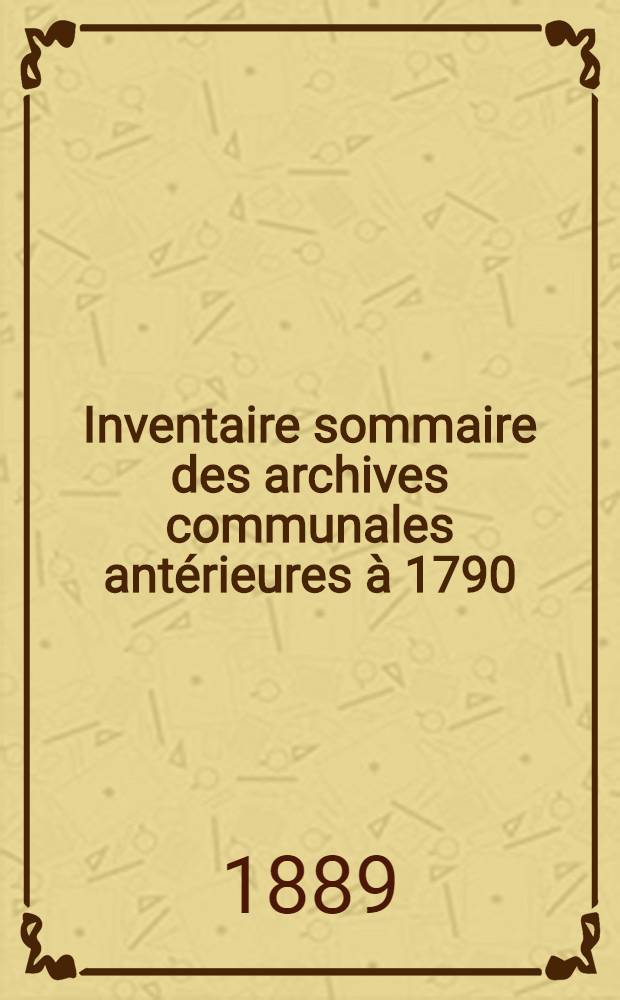 Inventaire sommaire des archives communales antérieures à 1790 : Ville de Pontarlier
