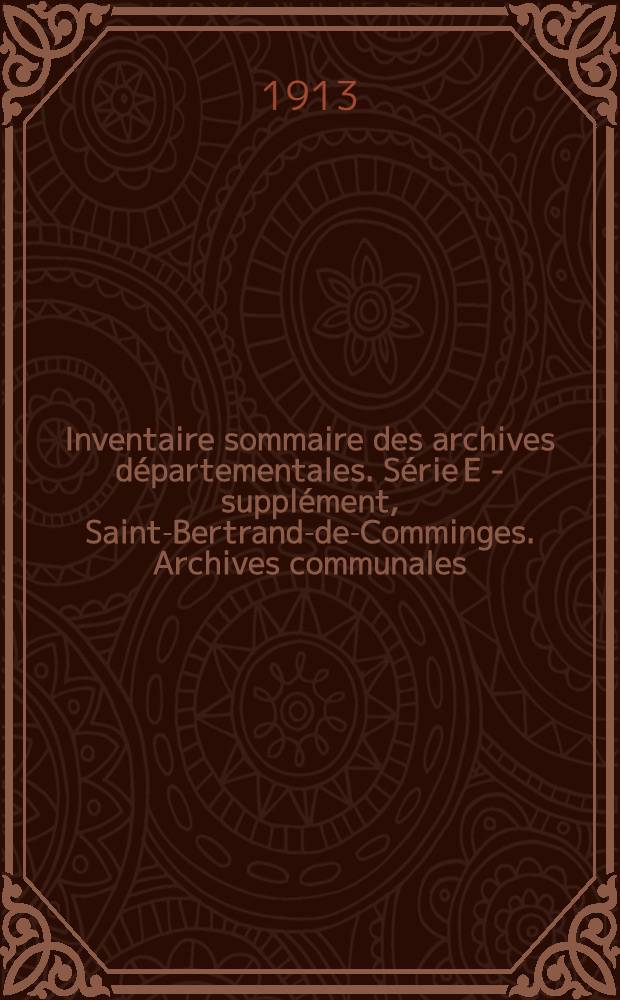 Inventaire sommaire des archives départementales. Série E - supplément, Saint-Bertrand-de-Comminges. Archives communales (1207-1832) : Département de la Haute-Garonne