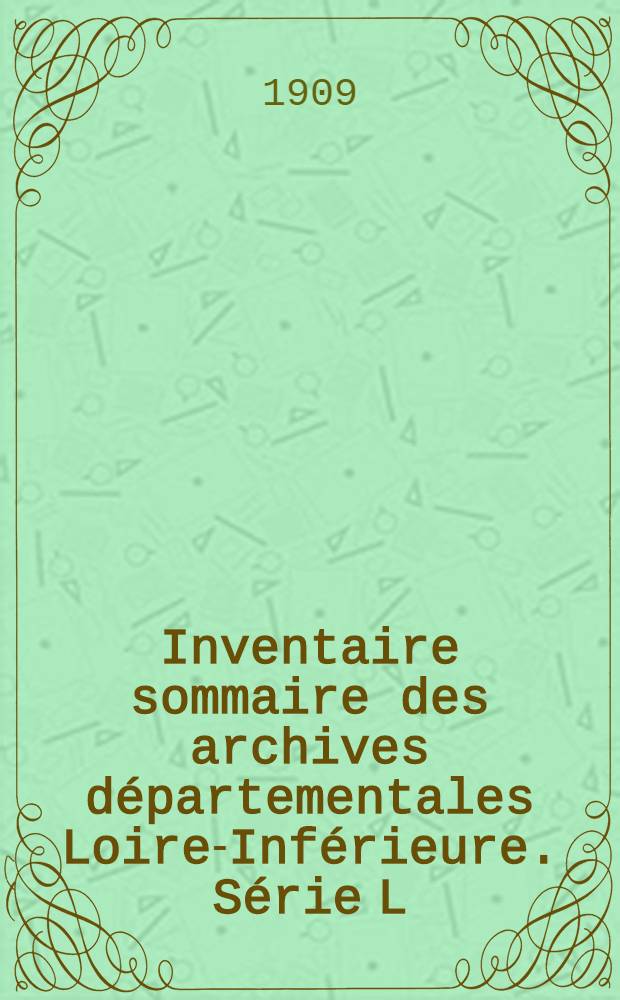 Inventaire sommaire des archives départementales Loire-Inférieure. Série L (Administration du département de 1790 a l'an VIII)