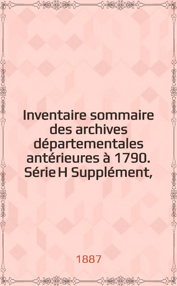 Inventaire sommaire des archives départementales antérieures à 1790. Série H Supplément, (Archives hospitalières) : Haute-Vienne : Hospices et hôpitaux de Limoges, Bellac, Le Dorat, Magnac-Laval et Saint-Yrieix