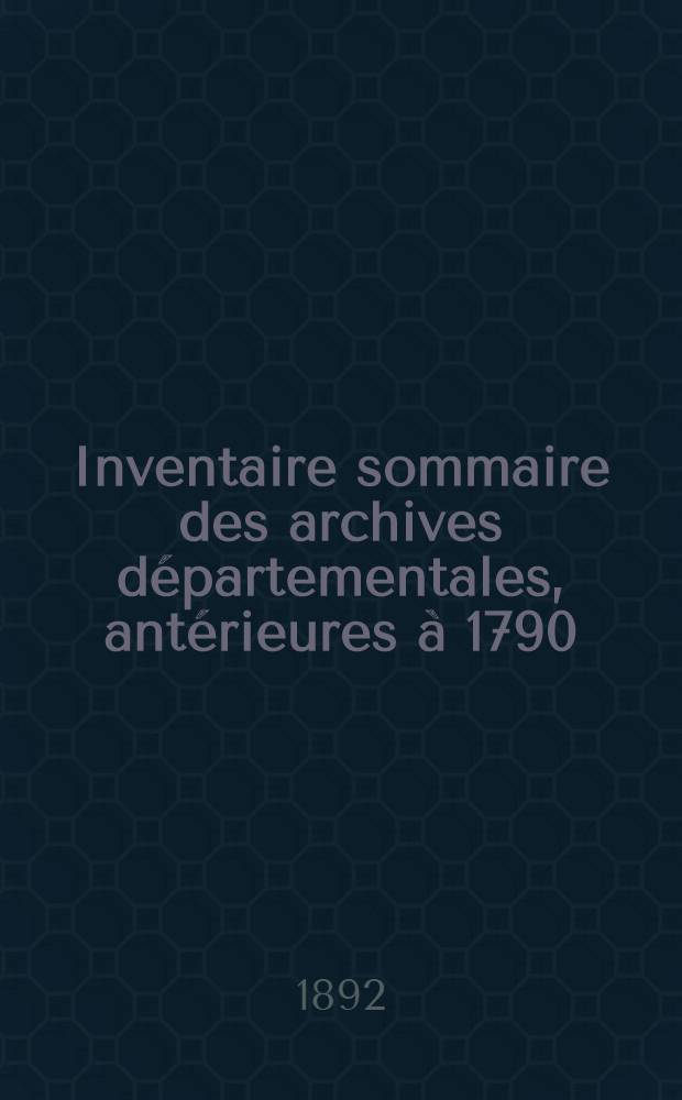 Inventaire sommaire des archives départementales, antérieures à 1790 : Hautes-Pyrénées : Archives ecclésiastiques