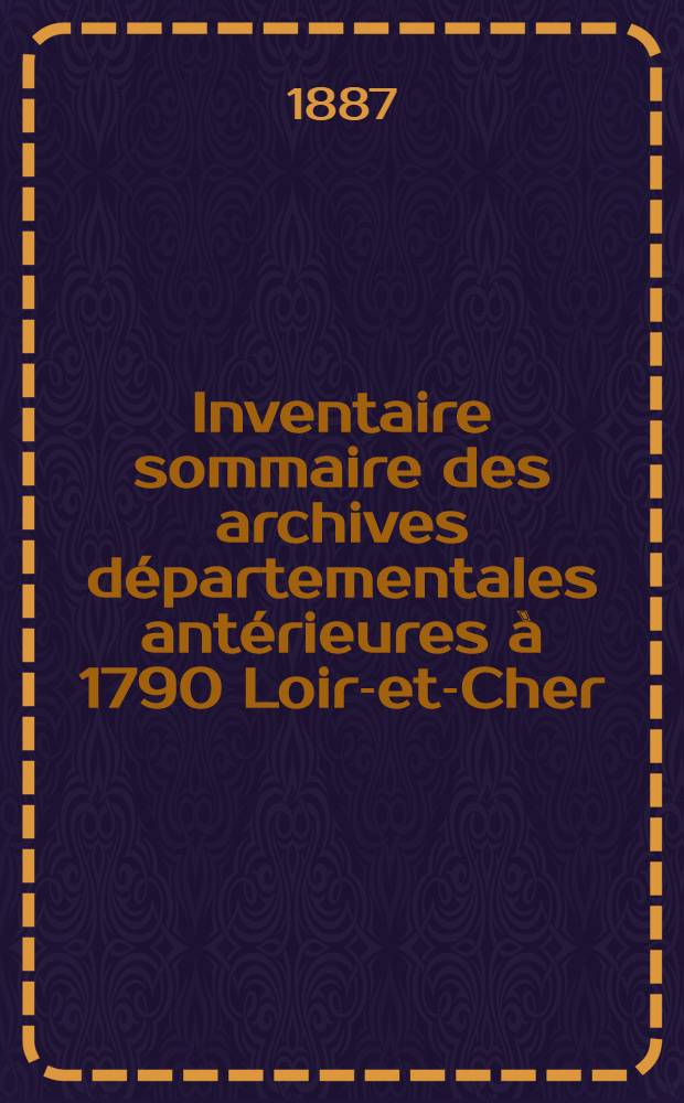 Inventaire sommaire des archives départementales antérieures à 1790 Loir-et-Cher : Archives civiles : Séries CDE et Esupplément (p. 1)