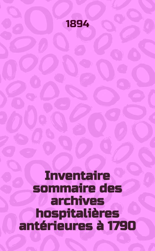 Inventaire sommaire des archives hospitalières antérieures à 1790 : Ville de Verdun