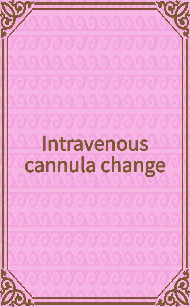 Intravenous cannula change