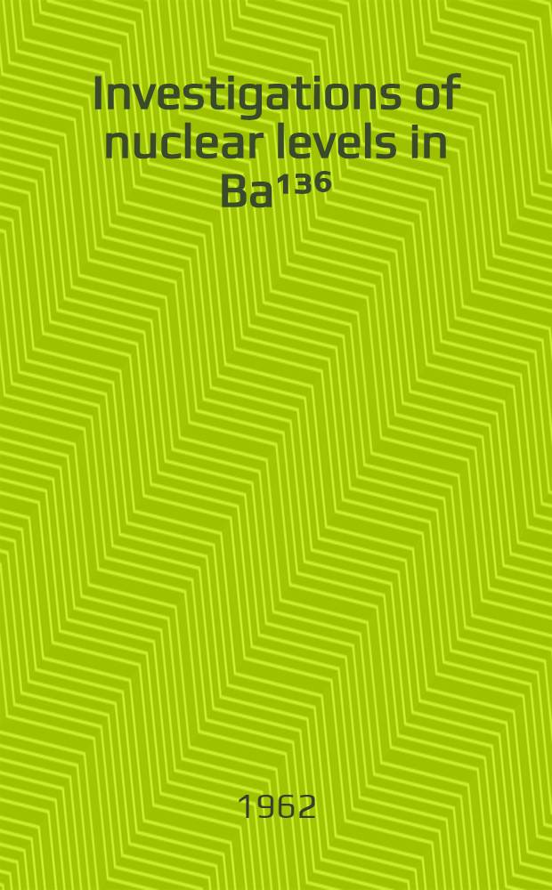 Investigations of nuclear levels in Ba¹³⁶