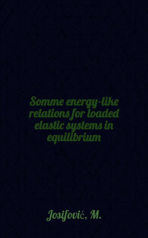 Somme energy-like relations for loaded elastic systems in equilibrium
