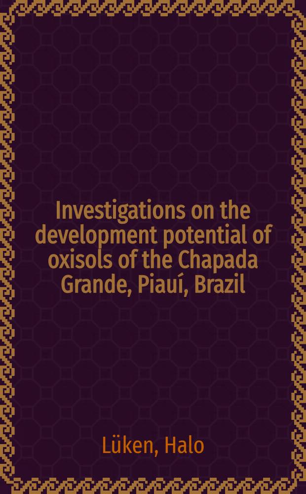 ... Investigations on the development potential of oxisols of the Chapada Grande, Piauí, Brazil