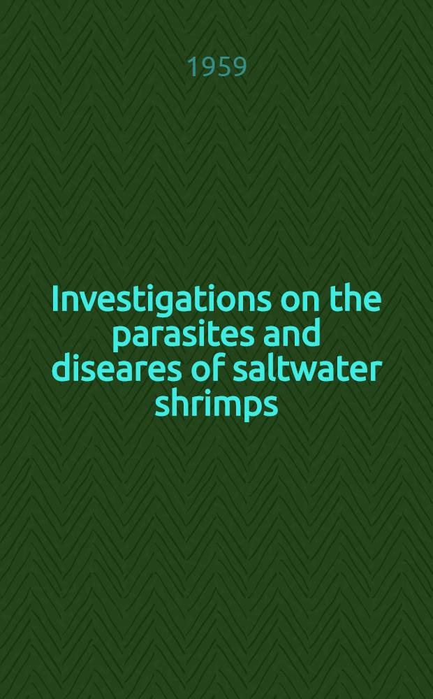 ... Investigations on the parasites and diseares of saltwater shrimps (Penaeidae) of sports and commercial importance to Florida : (Preliminary report)
