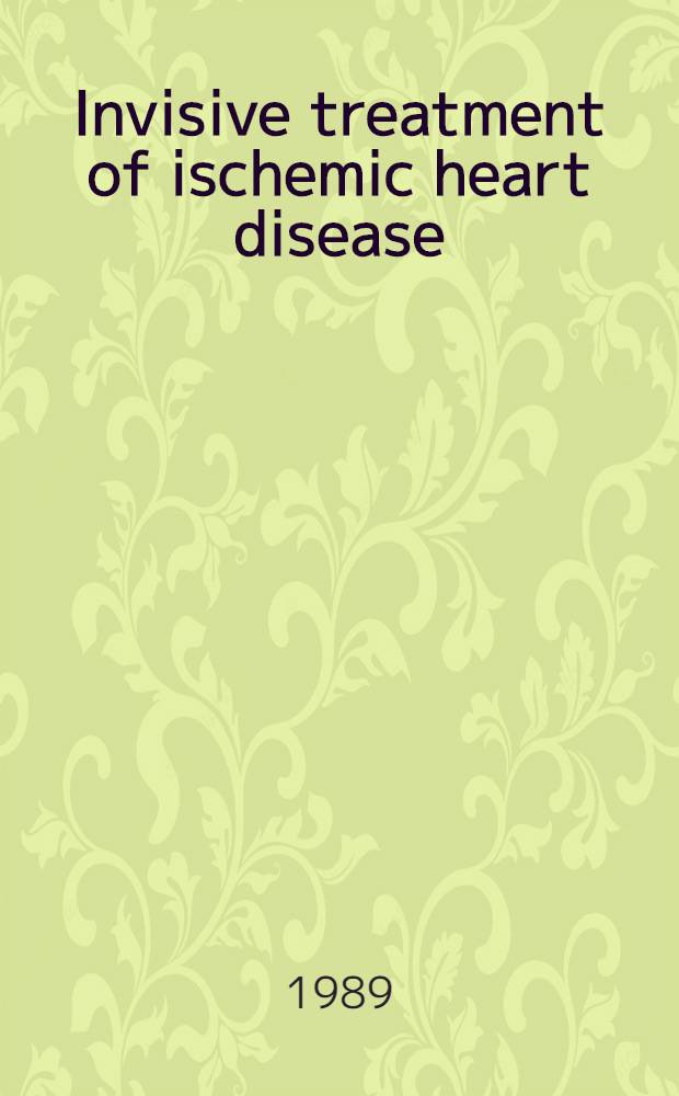 Invisive treatment of ischemic heart disease : Proc. of the symp. ..., 21-22 Apr. 1989, Eindhoven, the Netherlands