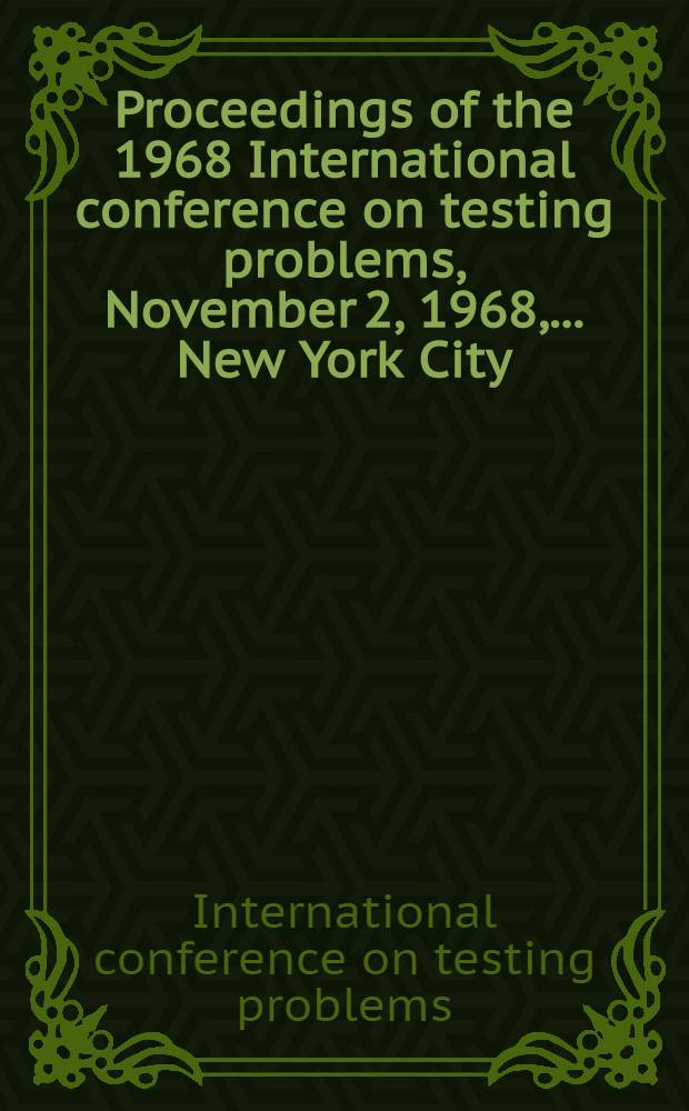 [Proceedings of the 1968] International conference on testing problems, November 2, 1968, ... New York City