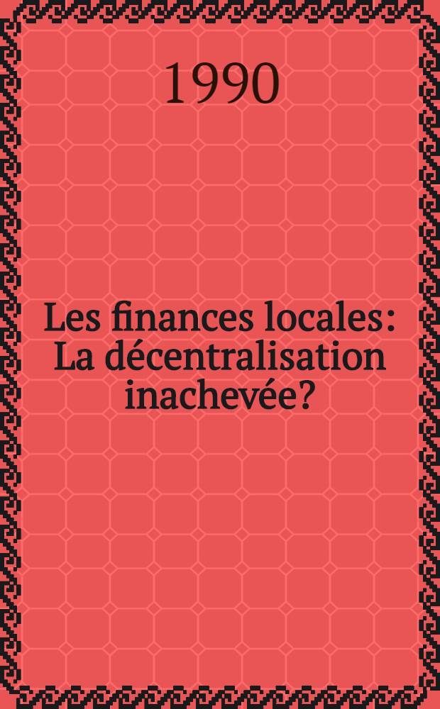 Les finances locales : La décentralisation inachevée?
