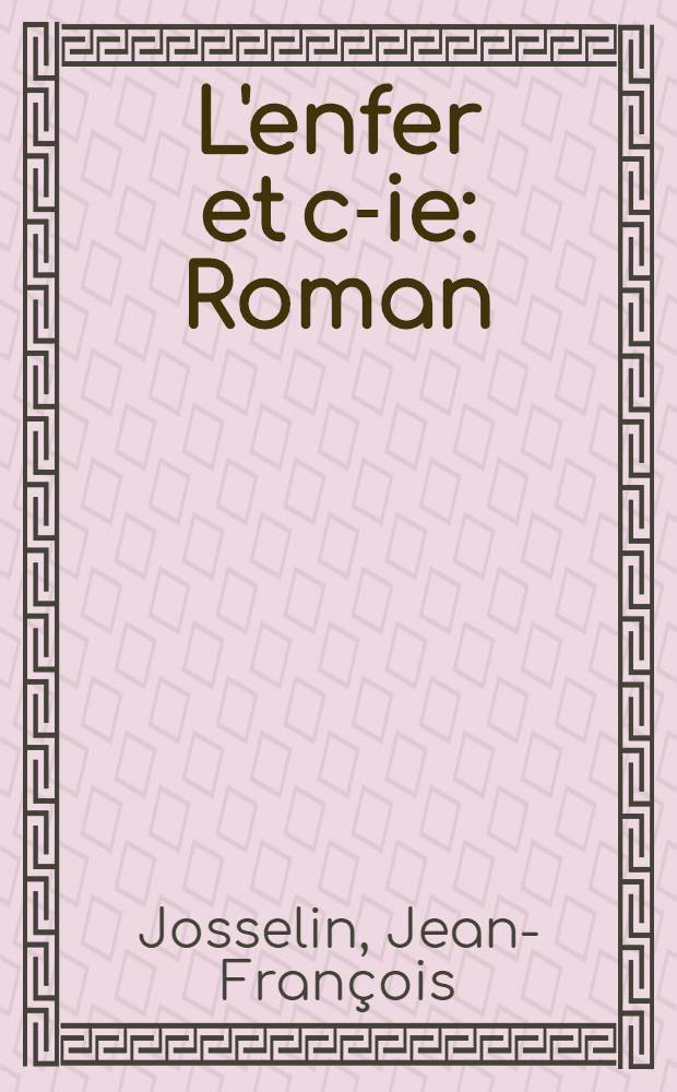 L'enfer et c-ie : Roman