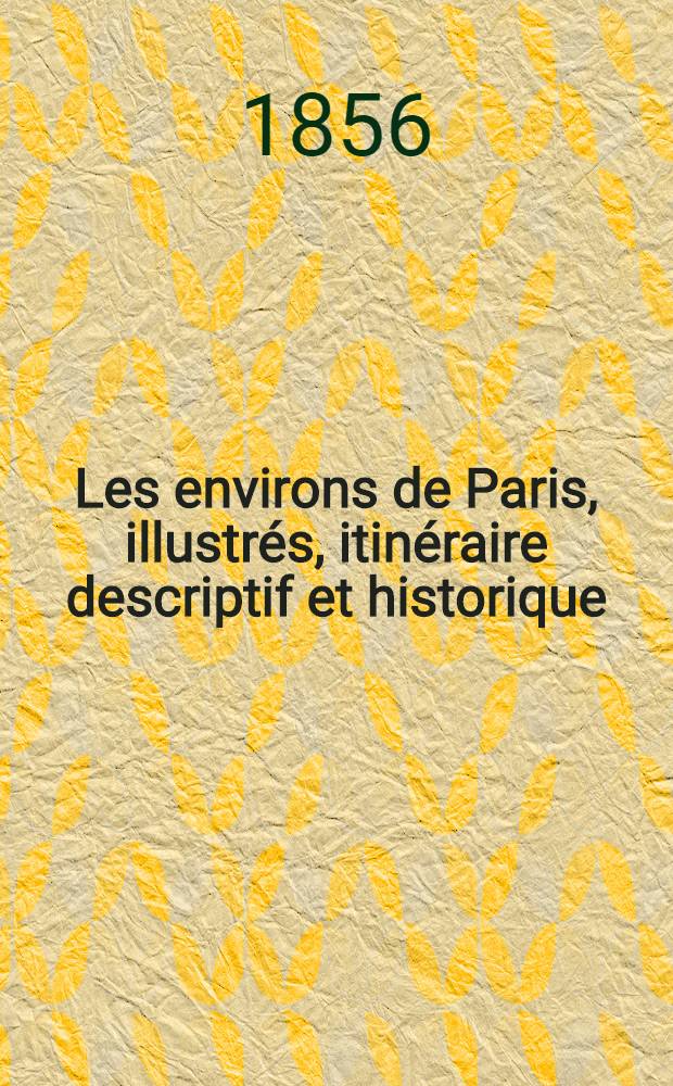 Les environs de Paris, illustrés, itinéraire descriptif et historique