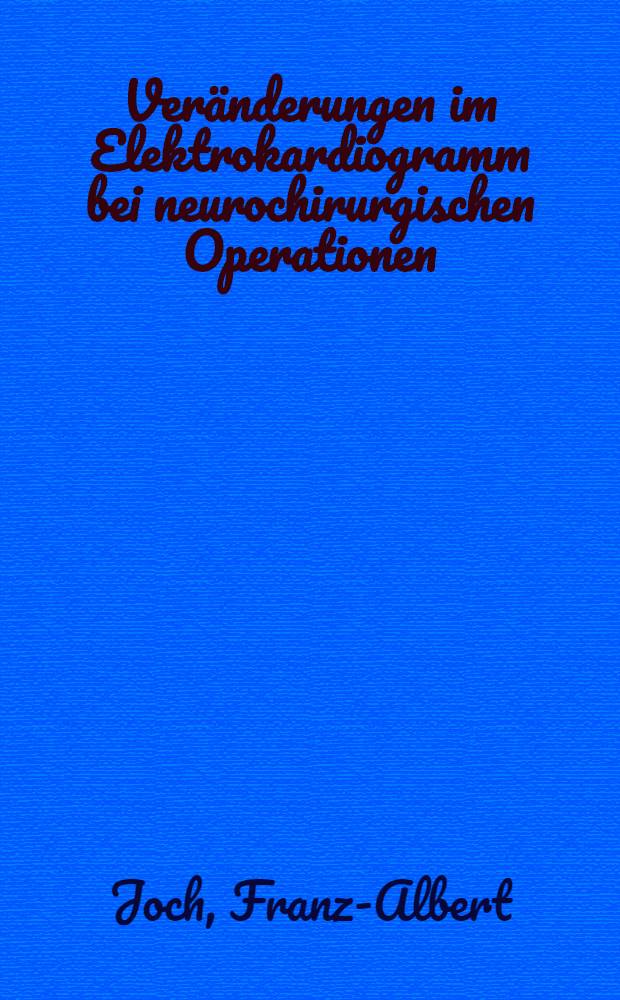 Ver&auml;nderungen im Elektrokardiogramm bei neurochirurgischen Operationen : Inaug.-Diss