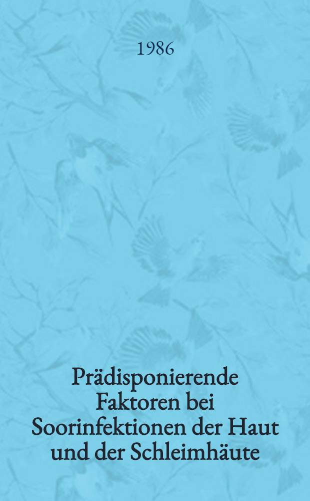 Prädisponierende Faktoren bei Soorinfektionen der Haut und der Schleimhäute : Inaug.-Diss