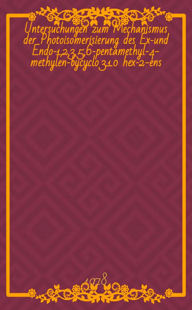Untersuchungen zum Mechanismus der Photoisomerisierung des Exo- und Endo-1,2,3,5,6-pentamethyl-4-methylen-bycyclo [3.1.0] hex-2-ens : Diss