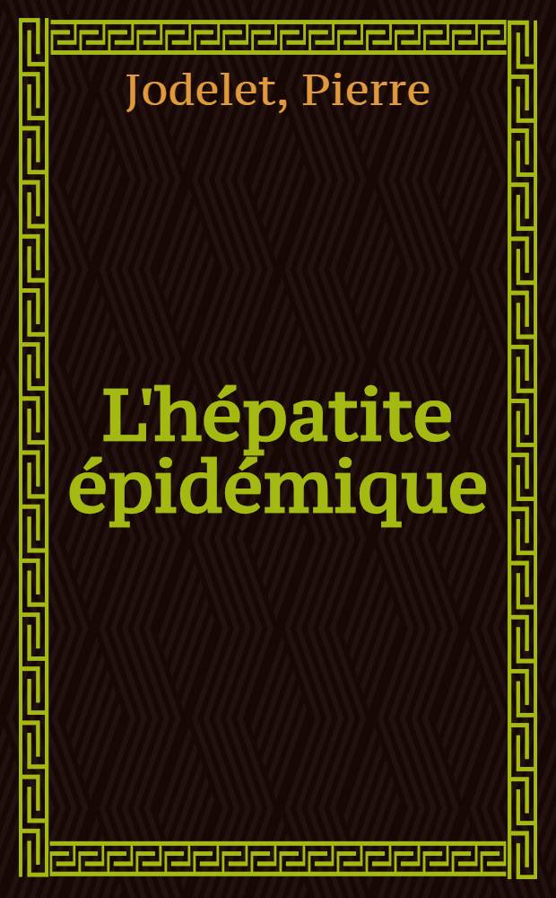 L'hépatite épidémique : Analyse des travaux effectués en milieu militaire durant les quinze dernières années : Thèse ..