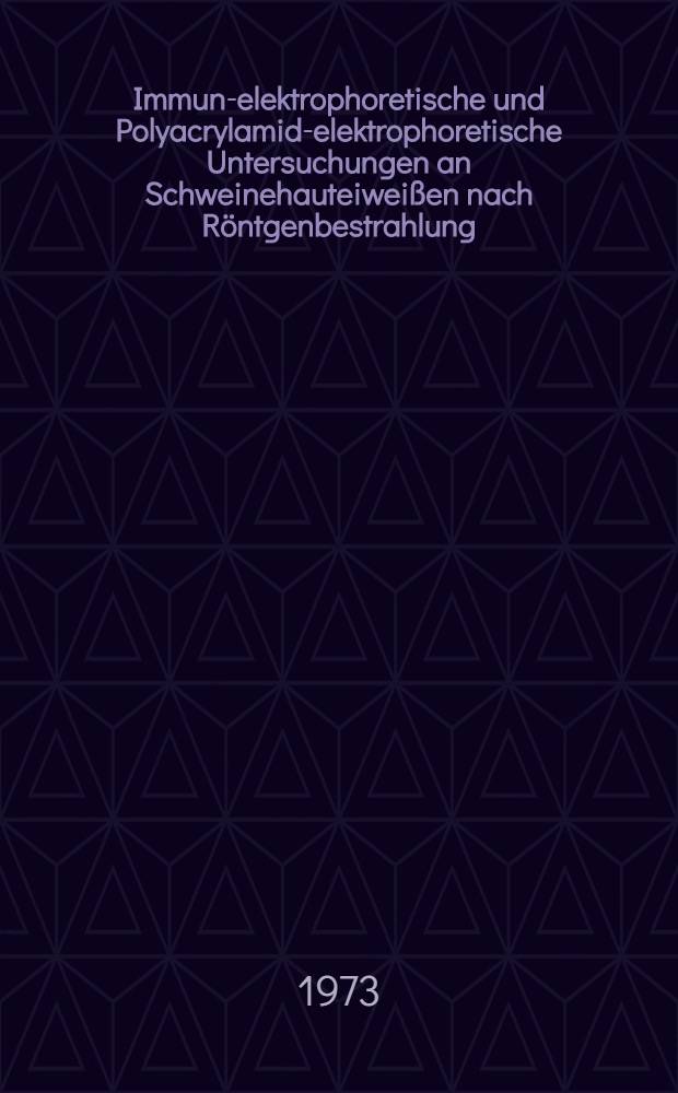 Immun-elektrophoretische und Polyacrylamid-elektrophoretische Untersuchungen an Schweinehauteiweißen nach Röntgenbestrahlung : Inaug.-Diss. ... der ... Med. Fak. der ... Univ. zu Bonn