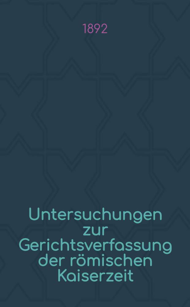 Untersuchungen zur Gerichtsverfassung der römischen Kaiserzeit