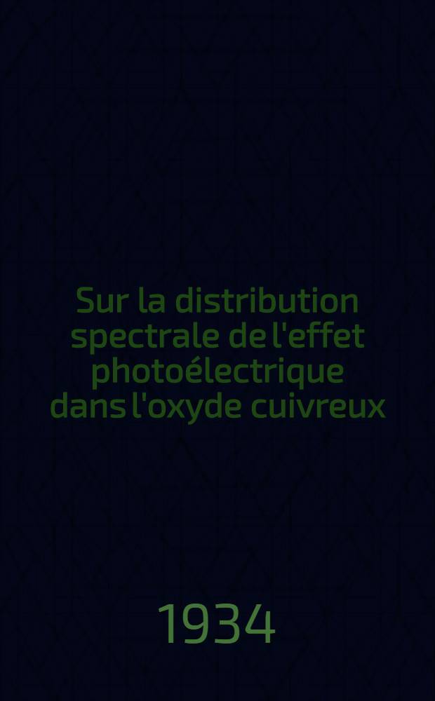 ... Sur la distribution spectrale de l'effet photo&eacute;lectrique dans l'oxyde cuivreux