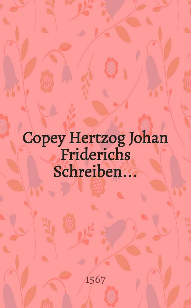 Copey Hertzog Johan Friderichs Schreiben ...