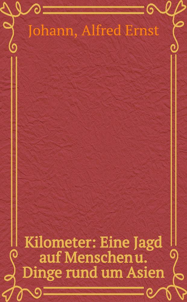 40000 Kilometer : Eine Jagd auf Menschen u. Dinge rund um Asien