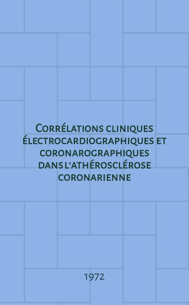 Corrélations cliniques électrocardiographiques et coronarographiques dans l'athérosclérose coronarienne : À propos de 150 observations : Thèse ..
