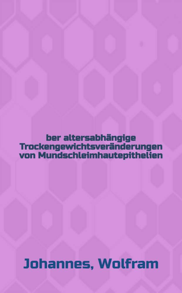 Über altersabhängige Trockengewichtsveränderungen von Mundschleimhautepithelien : Inaug.-Diss