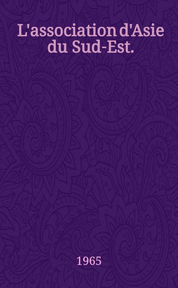 L'association d'Asie du Sud-Est. (A. S. A.)