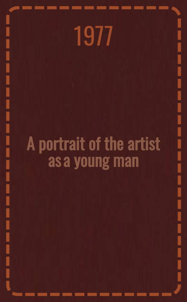 A portrait of the artist as a young man : A novel